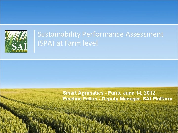 Sustainability Performance Assessment (SPA) at Farm level Smart Agrimatics - Paris, June 14, 2012