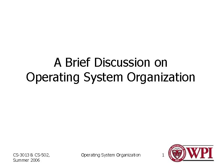 A Brief Discussion on Operating System Organization CS-3013 & CS-502, Summer 2006 Operating System