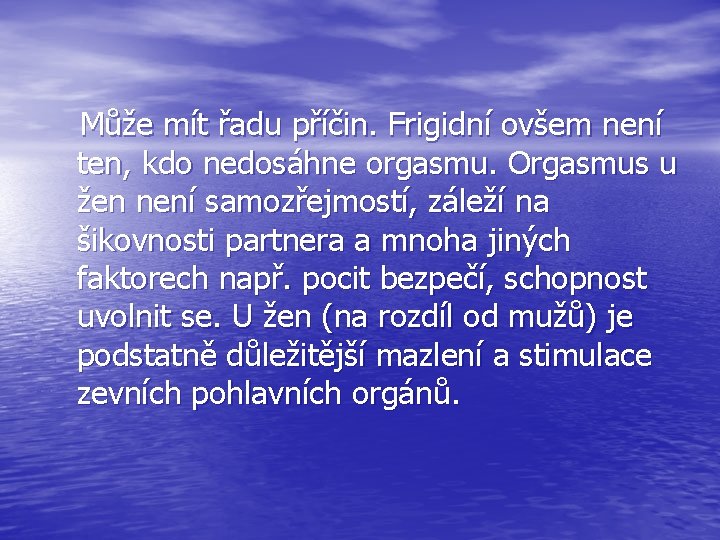  Může mít řadu příčin. Frigidní ovšem není ten, kdo nedosáhne orgasmu. Orgasmus u