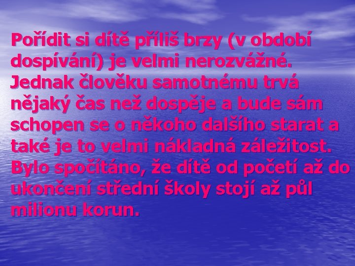 Pořídit si dítě příliš brzy (v období dospívání) je velmi nerozvážné. Jednak člověku samotnému