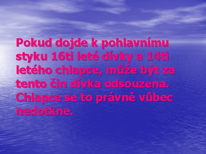 Pokud dojde k pohlavnímu styku 16 ti leté dívky a 14 ti letého chlapce,