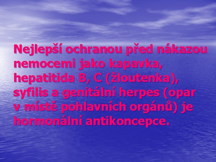 Nejlepší ochranou před nákazou nemocemi jako kapavka, hepatitida B, C (žloutenka), syfilis a genitální