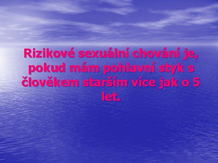 Rizikové sexuální chování je, pokud mám pohlavní styk s člověkem starším více jak o