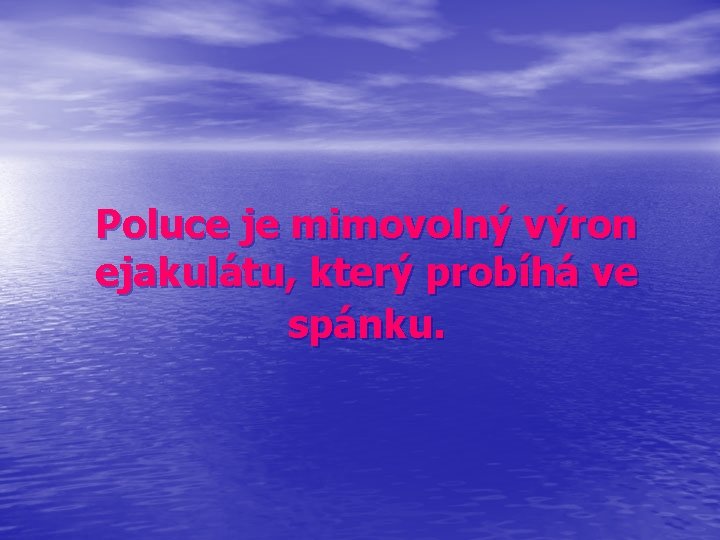 Poluce je mimovolný výron ejakulátu, který probíhá ve spánku. 