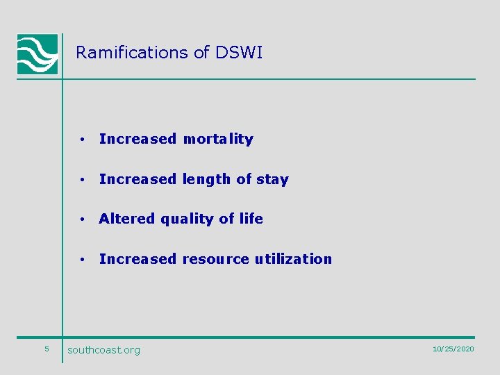 Ramifications of DSWI • Increased mortality • Increased length of stay • Altered quality
