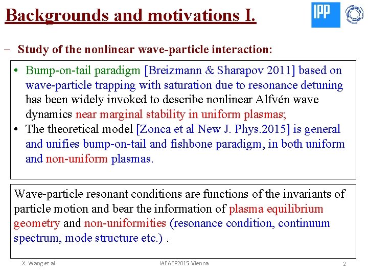 Backgrounds and motivations I. - Study of the nonlinear wave-particle interaction: • Bump-on-tail paradigm
