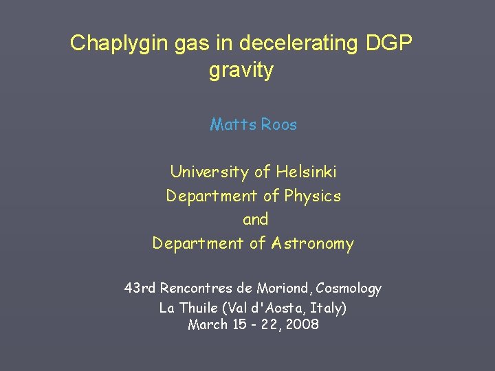 Chaplygin gas in decelerating DGP gravity Matts Roos University of Helsinki Department of Physics