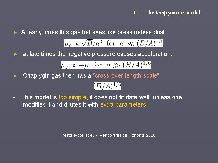 III The Chaplygin gas model ► At early times this gas behaves like pressureless