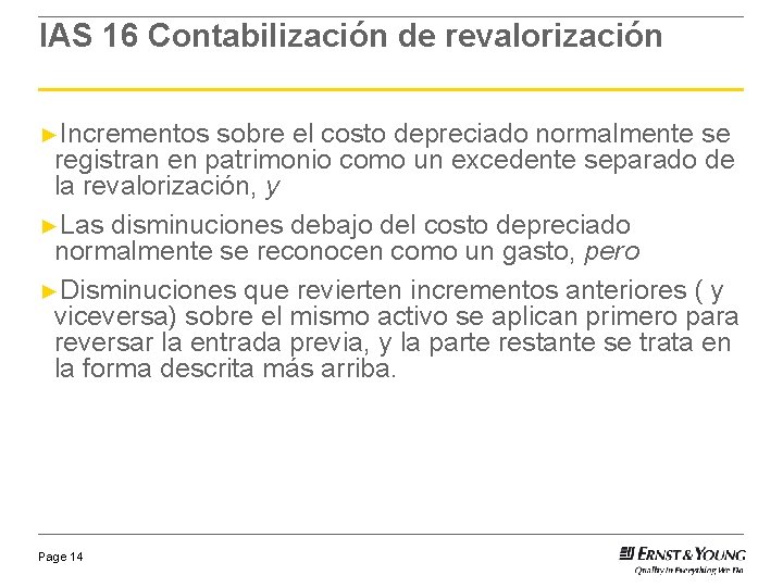 IAS 16 Contabilización de revalorización ►Incrementos sobre el costo depreciado normalmente se registran en