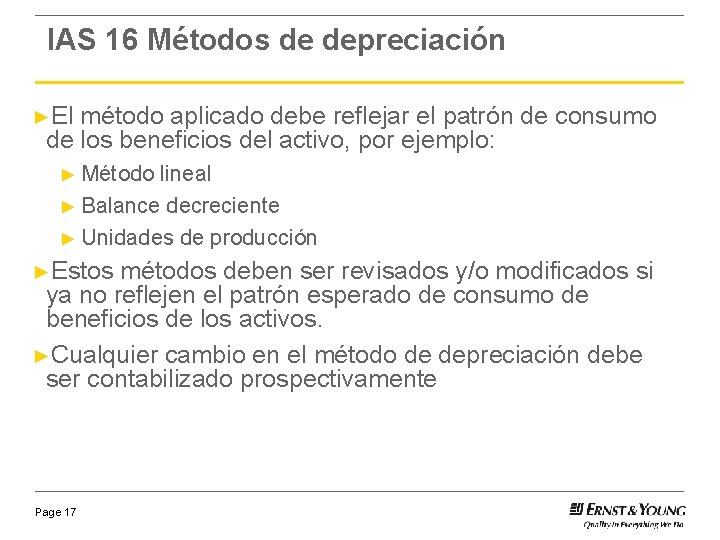 IAS 16 Métodos de depreciación ►El método aplicado debe reflejar el patrón de consumo