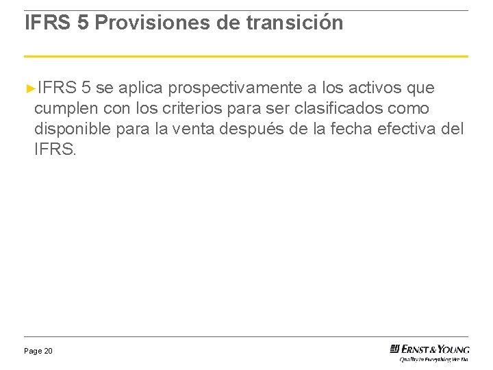 IFRS 5 Provisiones de transición ►IFRS 5 se aplica prospectivamente a los activos que