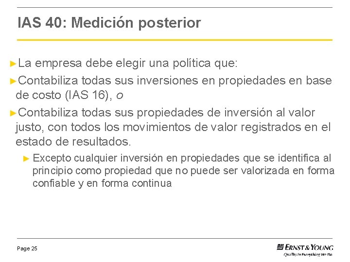 IAS 40: Medición posterior ►La empresa debe elegir una política que: ►Contabiliza todas sus