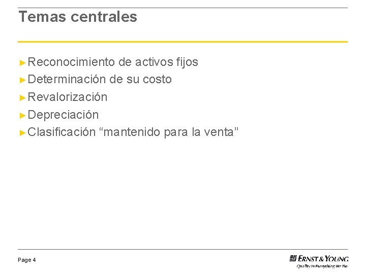 Temas centrales ►Reconocimiento de activos fijos ►Determinación de su costo ►Revalorización ►Depreciación ►Clasificación “mantenido