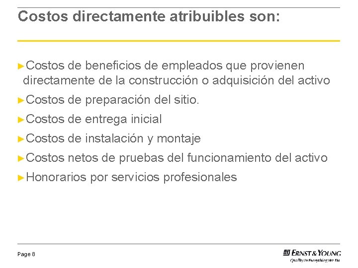 Costos directamente atribuibles son: ►Costos de beneficios de empleados que provienen directamente de la