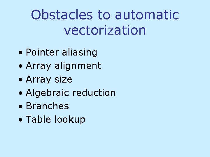 Obstacles to automatic vectorization • Pointer aliasing • Array alignment • Array size •