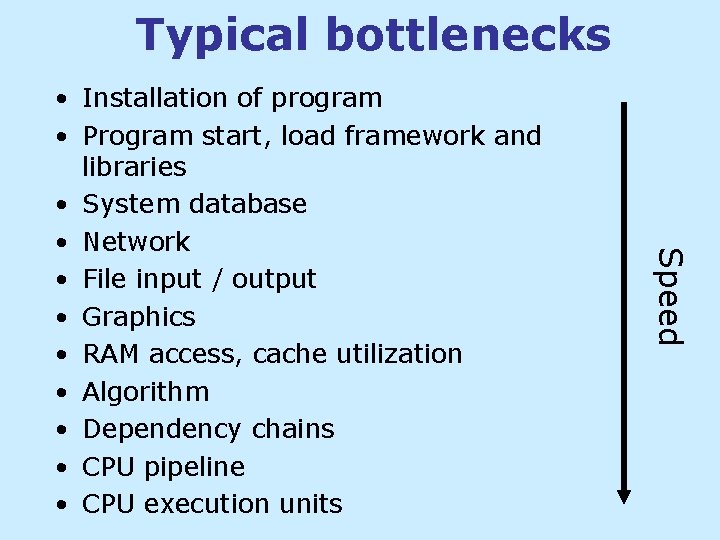 Typical bottlenecks Speed • Installation of program • Program start, load framework and libraries Typical bottlenecks Speed • Installation of program • Program start, load framework and libraries