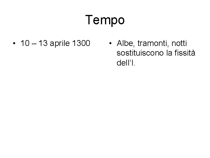 Tempo • 10 – 13 aprile 1300 • Albe, tramonti, notti sostituiscono la fissità