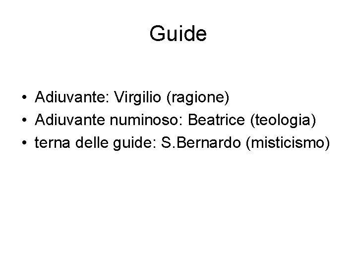 Guide • Adiuvante: Virgilio (ragione) • Adiuvante numinoso: Beatrice (teologia) • terna delle guide: