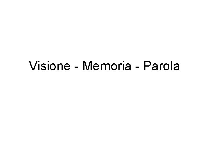 Visione - Memoria - Parola 
