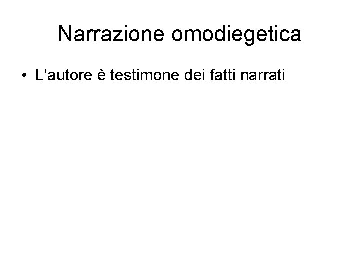 Narrazione omodiegetica • L’autore è testimone dei fatti narrati 