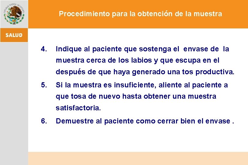 Procedimiento para la obtención de la muestra 4. Indique al paciente que sostenga el