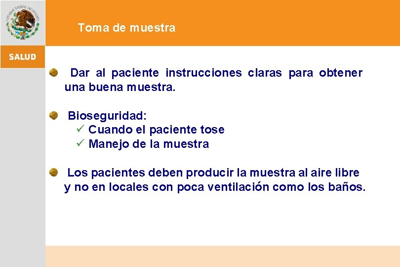 Toma de muestra Dar al paciente instrucciones claras para obtener una buena muestra. Bioseguridad: