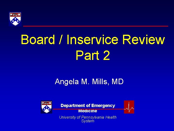 Board / Inservice Review Part 2 Angela M. Mills, MD Department of Emergency Medicine