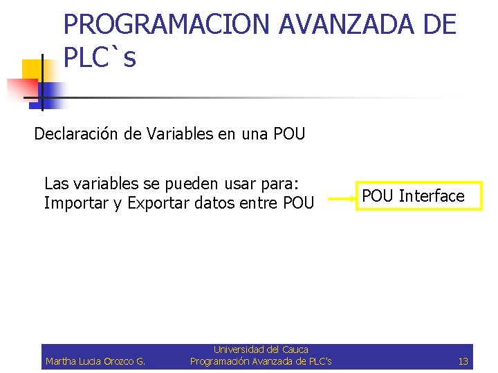 PROGRAMACION AVANZADA DE PLC`s Declaración de Variables en una POU Las variables se pueden