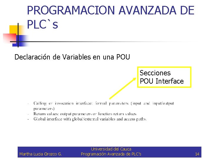 PROGRAMACION AVANZADA DE PLC`s Declaración de Variables en una POU Secciones POU Interface Martha