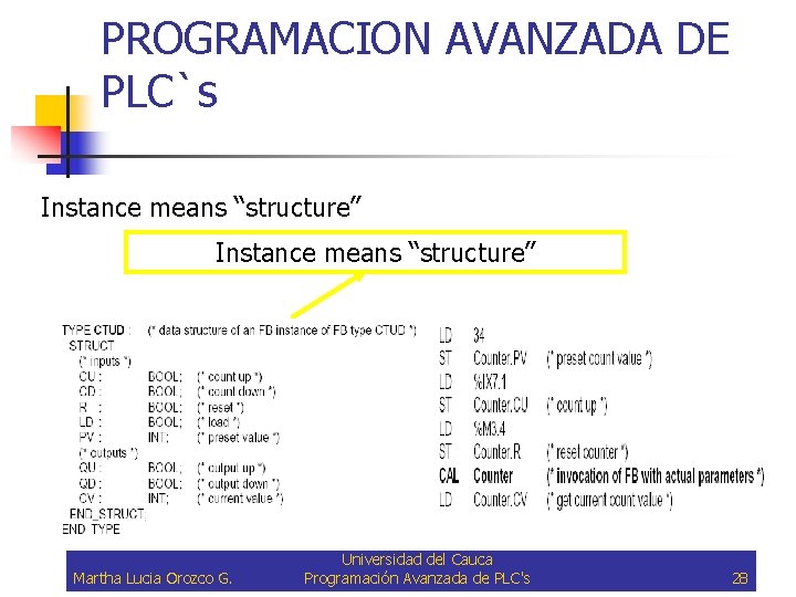 PROGRAMACION AVANZADA DE PLC`s Instance means “structure” Martha Lucia Orozco G. Universidad del Cauca