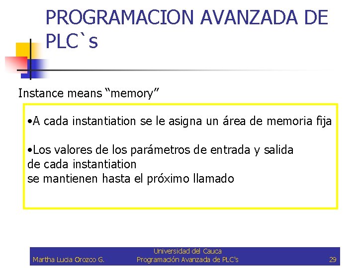 PROGRAMACION AVANZADA DE PLC`s Instance means “memory” • A cada instantiation se le asigna