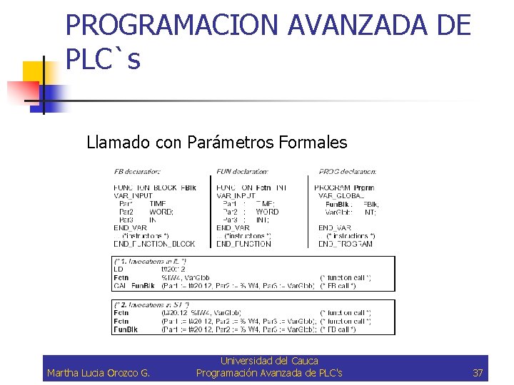 PROGRAMACION AVANZADA DE PLC`s Llamado con Parámetros Formales Martha Lucia Orozco G. Universidad del
