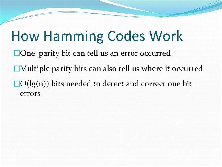 How Hamming Codes Work �One parity bit can tell us an error occurred �Multiple