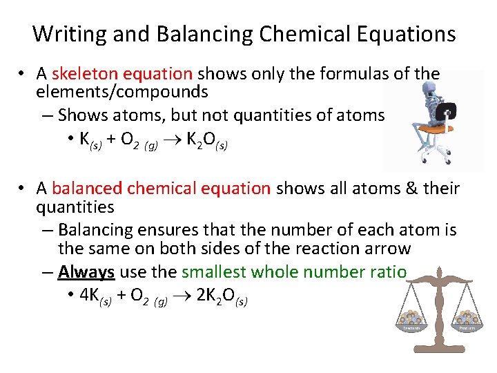 Writing and Balancing Chemical Equations • A skeleton equation shows only the formulas of