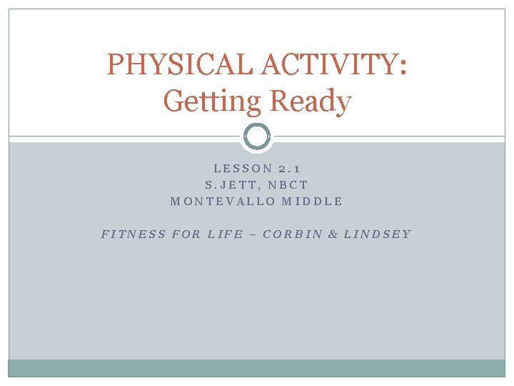 PHYSICAL ACTIVITY: Getting Ready LESSON 2. 1 S. JETT, NBCT MONTEVALLO MIDDLE FITNESS FOR