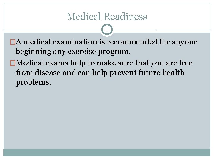 Medical Readiness �A medical examination is recommended for anyone beginning any exercise program. �Medical