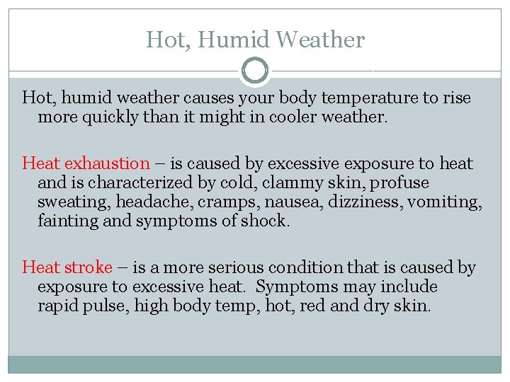 Hot, Humid Weather Hot, humid weather causes your body temperature to rise more quickly