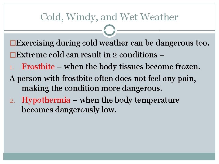 Cold, Windy, and Wet Weather �Exercising during cold weather can be dangerous too. �Extreme