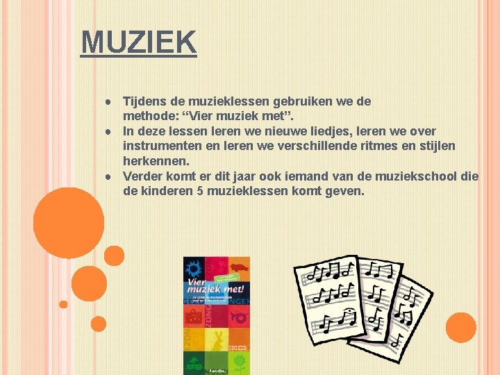 MUZIEK ● Tijdens de muzieklessen gebruiken we de methode: “Vier muziek met”. ● In