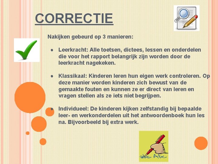 CORRECTIE Nakijken gebeurd op 3 manieren: ● Leerkracht: Alle toetsen, dictees, lessen en onderdelen