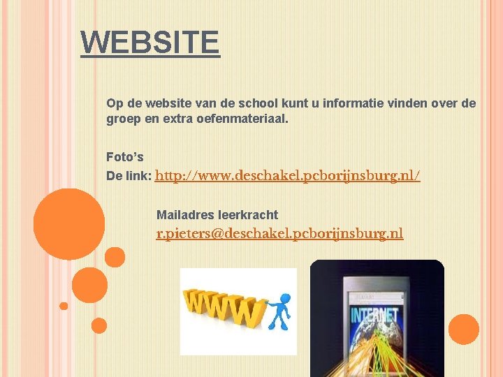 WEBSITE Op de website van de school kunt u informatie vinden over de groep