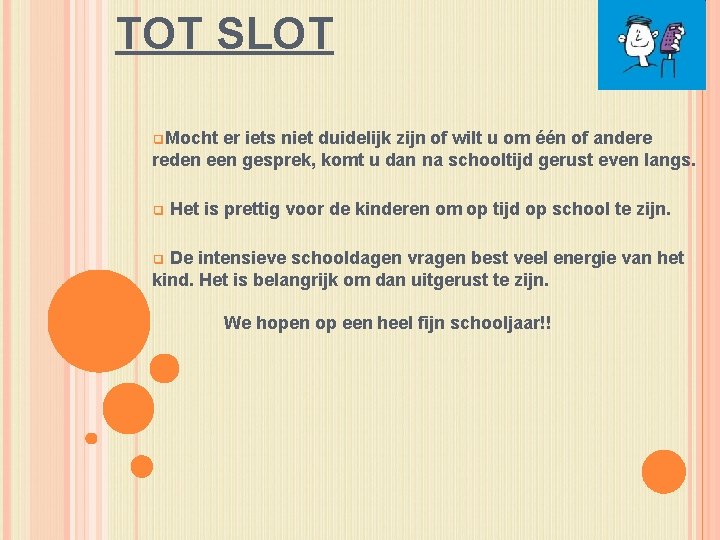 TOT SLOT ❑Mocht er iets niet duidelijk zijn of wilt u om één of