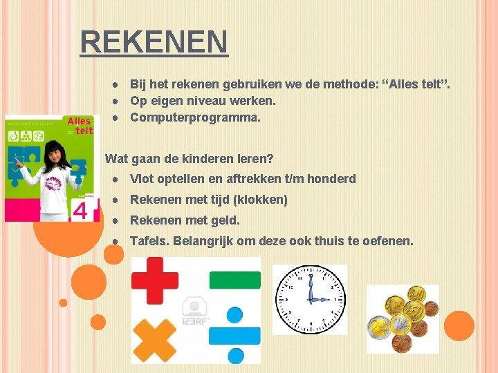 REKENEN ● Bij het rekenen gebruiken we de methode: “Alles telt”. ● Op eigen