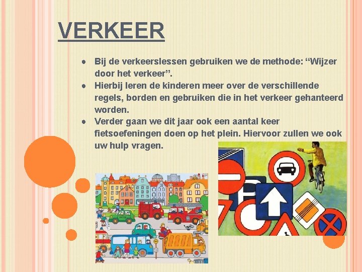 VERKEER ● Bij de verkeerslessen gebruiken we de methode: “Wijzer door het verkeer”. ●