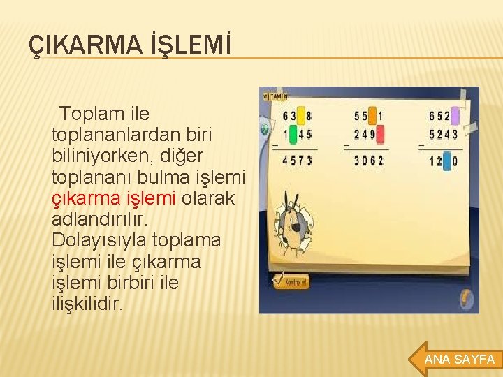 ÇIKARMA İŞLEMİ Toplam ile toplananlardan biri biliniyorken, diğer toplananı bulma işlemi çıkarma işlemi olarak