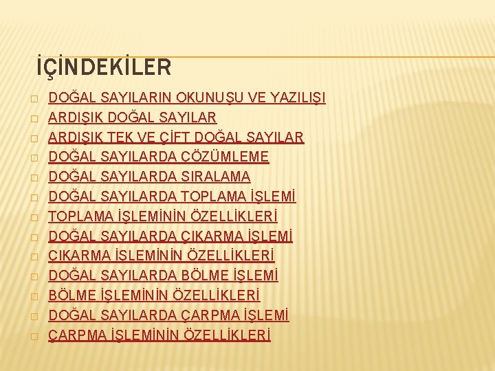 İÇİNDEKİLER � � � � DOĞAL SAYILARIN OKUNUŞU VE YAZILIŞI ARDIŞIK DOĞAL SAYILAR ARDIŞIK