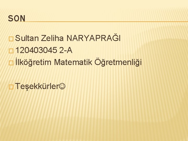 SON � Sultan Zeliha NARYAPRAĞI � 120403045 2 -A � İlköğretim Matematik Öğretmenliği �