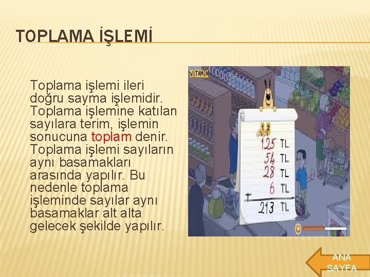 TOPLAMA İŞLEMİ Toplama işlemi ileri doğru sayma işlemidir. Toplama işlemine katılan sayılara terim, işlemin