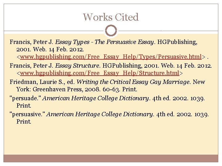 Works Cited Francis, Peter J. Essay Types - The Persuasive Essay. HGPublishing, 2001. Web.