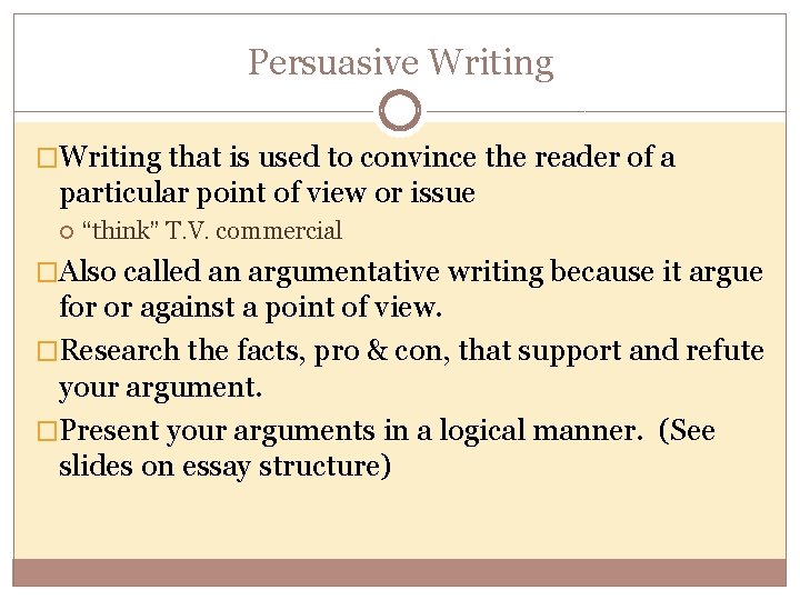 Persuasive Writing �Writing that is used to convince the reader of a particular point